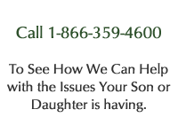 Call 1-866-359-4600 to talk to a live person about the issues Your son or daughter is having.
